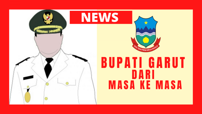 Bupati Garut dari Masa ke masa