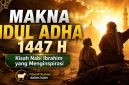 Makna Idul Adha 1447 H: Filosofi Kurban dan Kisah Nabi Ibrahim yang Menginspirasi