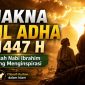 Makna Idul Adha 1447 H: Filosofi Kurban dan Kisah Nabi Ibrahim yang Menginspirasi