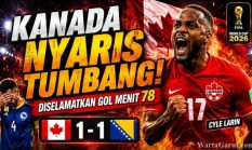 FIFA World Cup 2026! Kanada vs Bosnia: Kanada Hampir Tumbang, Gol Menit 78 Ubah Segalanya