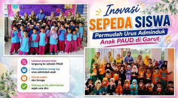  pelayanan administrasi kependudukan bagi peserta didik PAUD melalui inovasi SEPEDA SISWA di Kabupaten Garut.